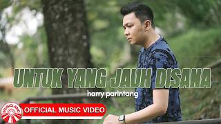 Download lagu Harry Parintang - Untuk Yang Jauh Disana [  HD]