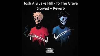 Josh A \& Jake Hill - To The Grave (Slowed + Reverb)