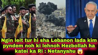 Ngin leit tur hi sha Lebanon lada kim pyndem noh ki lehnoh Hezbollah ha katei ka Ri : Netanyahu 😱