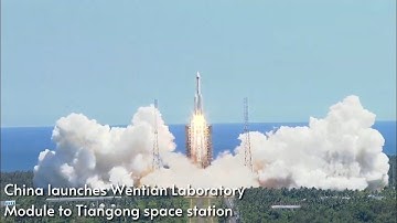 China launches Wentian Laboratory Module to Tiangong space station