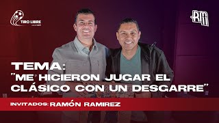 TIRO LIBRE CON EL CAPI #19 - ME HICIERON JUGAR EL CLASICO CON UN DESGARRE | Ramón Ramirez