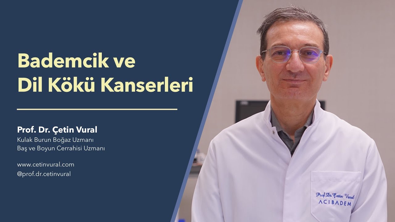 Bademcik ve Dil Kökü Kanserleri - Prof. Dr. Çetin Vural