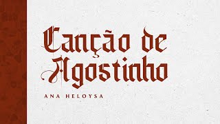 CANÇÃO DE AGOSTINHO | Ana Heloysa (Lyric Video)