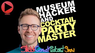Nick Gray | Museum Hacker and COCKTAIL PARTY MASTER - Video Edition