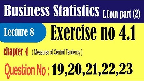 I.com Business statistics exercise 4.1 Q.no 19,20,21,22,23|Business statistics chapter 4|