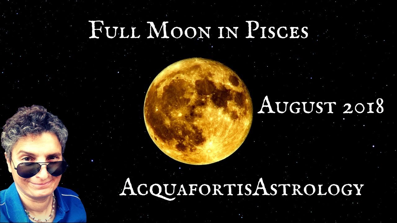 Full Moon in Pisces August 2018