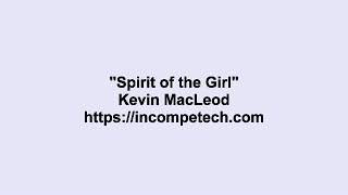 Kevin MacLeod ~ Spirit of the Girl