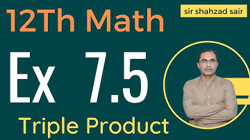 FSC Math Part 2 Chapter 7 || Exercise 7.5 Vectors Triple Product || 12Th Class Math