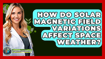 How Do Solar Magnetic Field Variations Affect Space Weather? - Earth Science Answers
