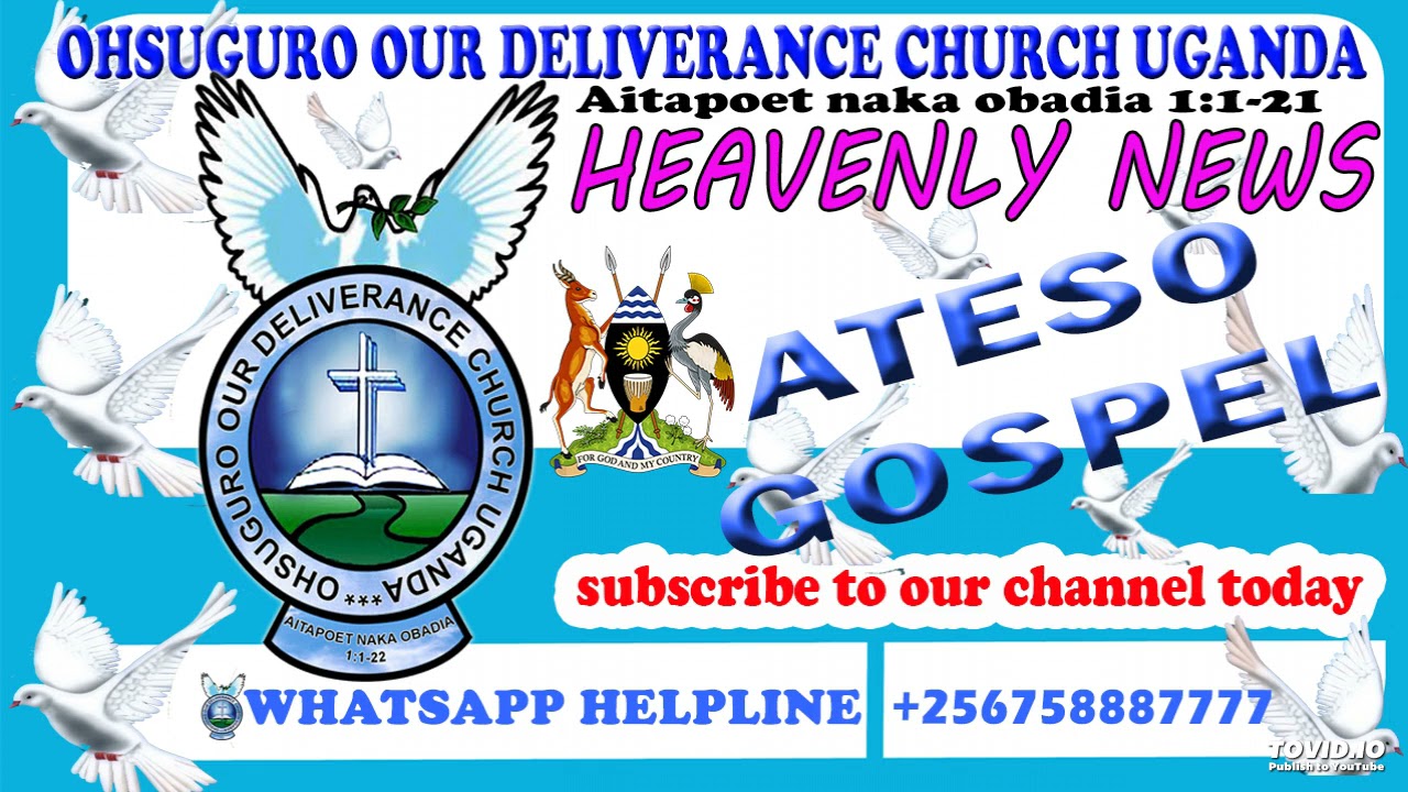 ATESO HEAVENLY NEWS @ OHSUGURO OUR DELIVERANCE CHURCH UGANDA