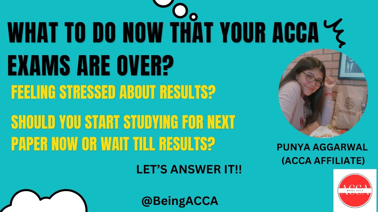 WHAT TO DO AFTER ACCA EXAMS ARE OVER? Feeling ANXIOUS about results