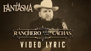 El Fantasma - Ranchero Hasta las Cachas (Video Lyric)