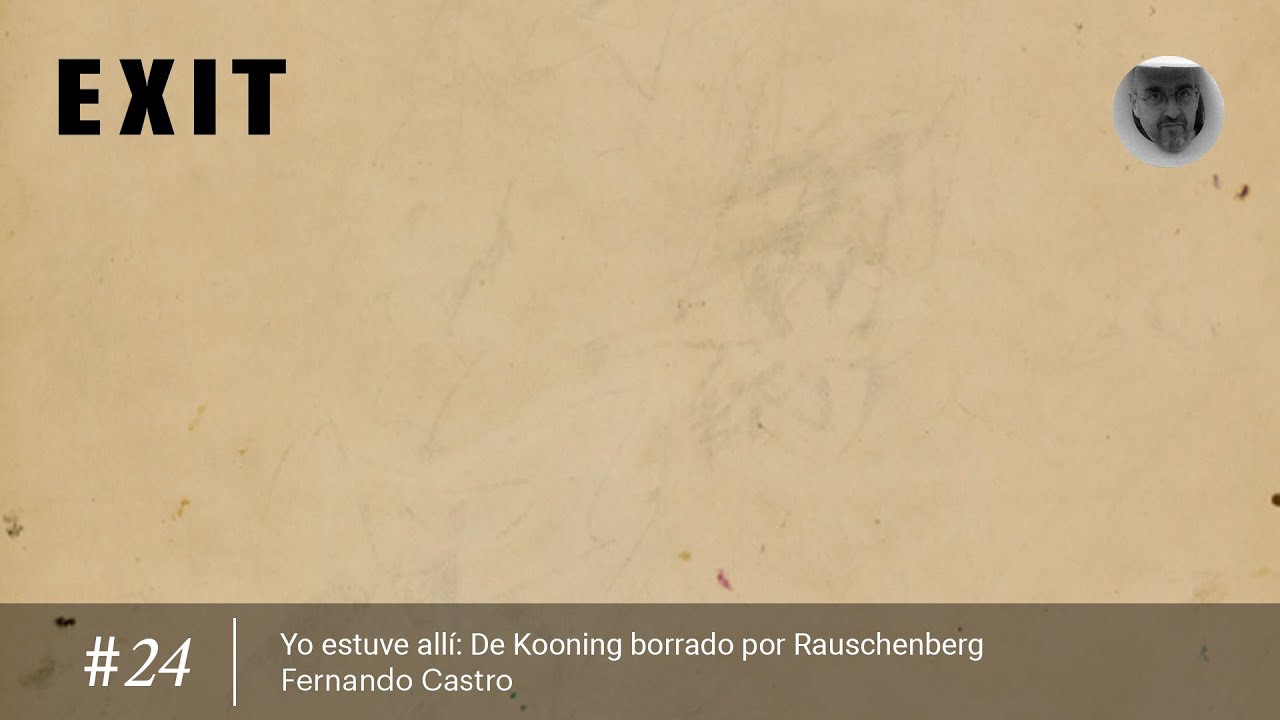 YO ESTUVE ALLÍ #24 | De Kooning borrado por Rauschenberg | Fernando Castro