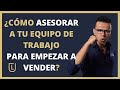 ¿Cómo ASESORAR a tu equipo para EMPEZAR A VENDER? 🤑