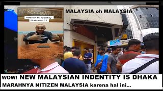 New Malaysian Identity is Dhaka no Kuala Lumpur - Marahnya NITIZEN MALAY