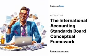 The International Accounting Standards Board Conceptual Framework - Essay Example