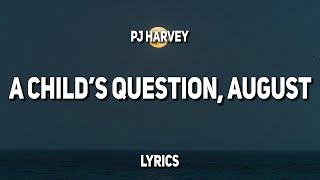 PJ Harvey - A Child&#39;s Question, August (Lyrics)