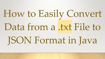 How to Easily Convert Data from a .txt File to JSON Format in Java
