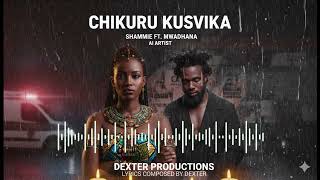Chikuru Kusvika Dexter Ft Mwadhana Shami Ai