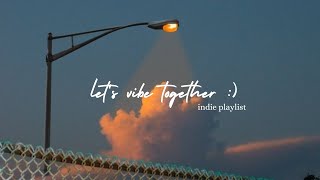 let's vibe together :) | indie playlist