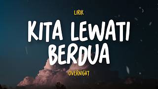 Kita Lewati Berdua (Lirik) - Overnight