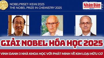 Giải Nobel Hóa học 2025 vinh danh 3 nhà khoa học với phát minh về kim loại hữu cơ | Báo Nhân Dân
