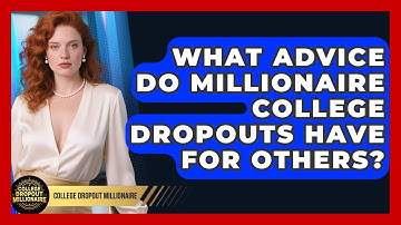 What Advice Do Millionaire College Dropouts Have for Others? | College Dropout Millionaire News