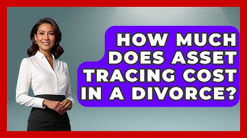 How Much Does Asset Tracing Cost In A Divorce? - Get Divorce Answers