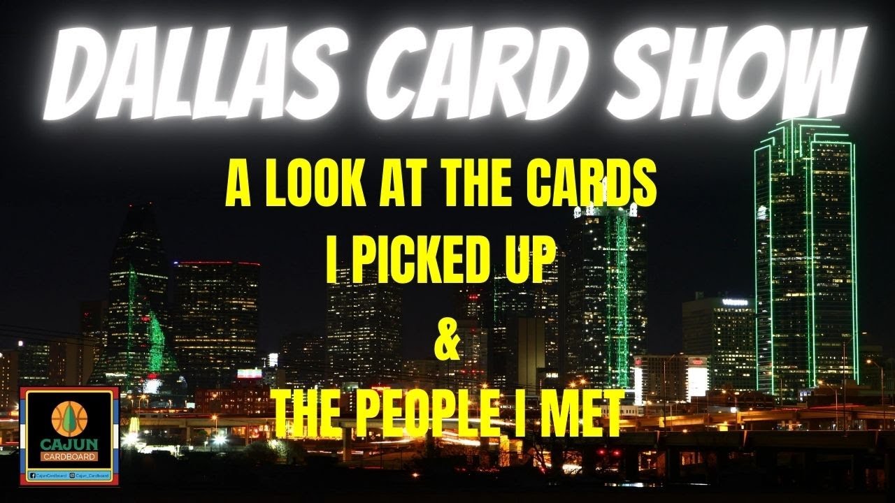 Cajun Cardboard Invades the Dallas Card Show The Good & The Bad YouTube