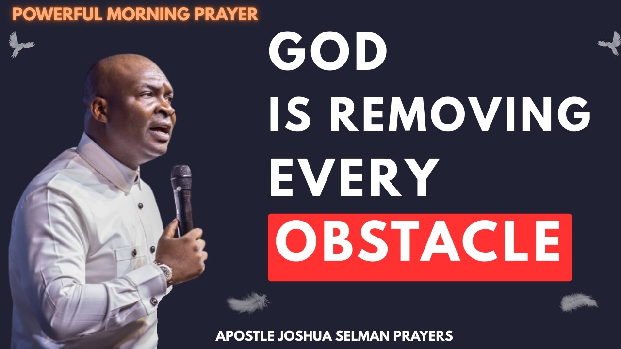 GOD IS REMOVING EVERY OBSTACLE IN YOUR LIFE| APOSTLE JOSHUA SELMAN