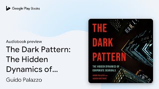 The Dark Pattern: The Hidden Dynamics of… by Guido Palazzo · Audiobook preview