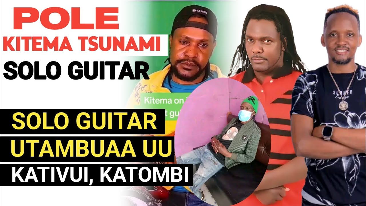 POLE KITEMA TSUNAMI KAMBA BENGA SOLO GUITARIST, KATIVUI , KATOMBI LEGENDS IN SOLO GUITAR UKAMBA
