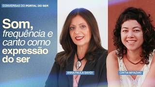#7 | Som, canto e frequência como expressão do Ser — Ana Paula Sahdi e Cintia Miyazaki