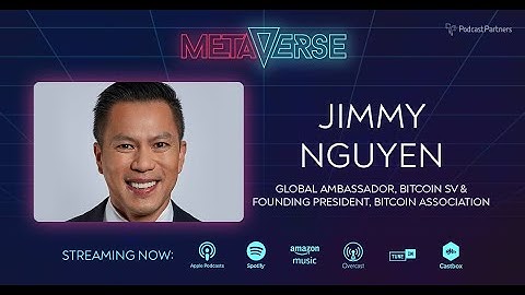 Metaverse podcast: Jimmy Nguyen - Bitcoin - From Infancy, To Global Behemoth