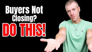 How To Handle Buyers Not Closing