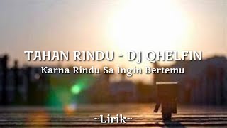 Tahan Rindu (Karna Rindu Sa Ingin Bertemu) - DJ QHELFIN ~Lirik~
