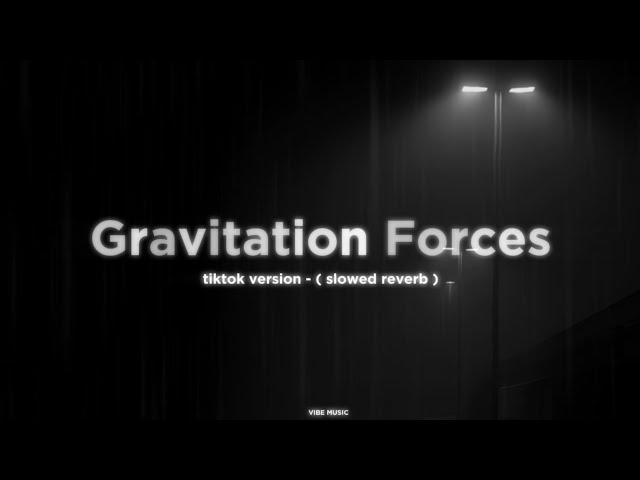 Gravitational Forces Tiktok version (slowed  reverb)
