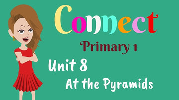 Primary 1, Connect, Unit 8, At the pyramids