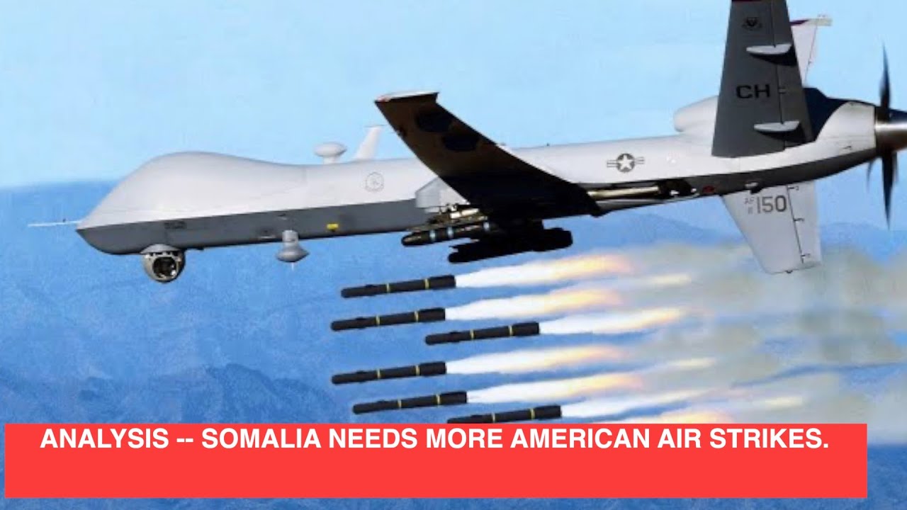 ANALYSIS - SOMALIA NEEDS MORE AMERICAN AIR STRIKES.