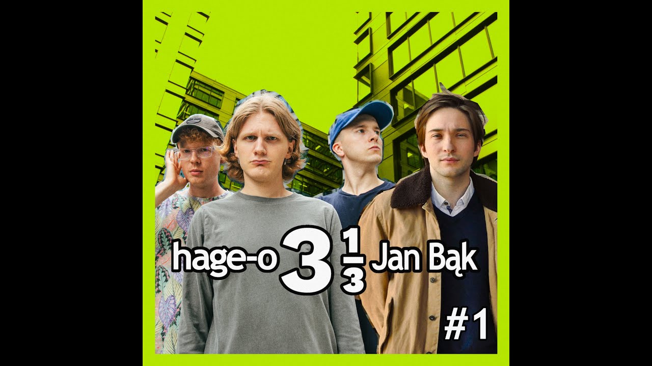 #1 HAGE-O & Jan Bąk: Trzy i jedna trzecia