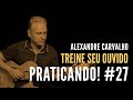 Praticando! #27: Treine seu ouvido (com Alexandre Carvalho)