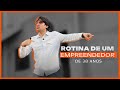 ROTINA DE UM EMPREENDEDOR DE 38 ANOS