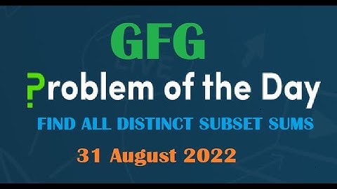 Find all distinct subset (or subsequence) sums | GFG Problem Of the Day 31 August