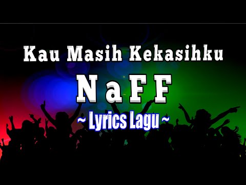 Naff - Kau Masih Kekasihku ( Lyrics ) Naff - Kau Masih Kekasihku ( Lyrics )