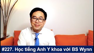 #227. Learn Medical English with Dr. Wynn Tran through weekly Livestream programs.