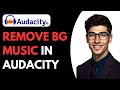 How to remove background music in audacity remove music and keep vocals