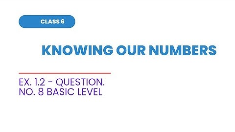 Q 8 - Ex 1.2 - Knowing Our Numbers - Chapter 1 - Class 6th NCERT Maths Cbse