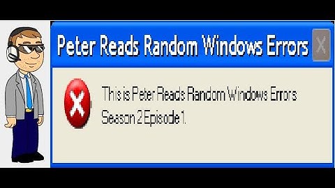 Peter Reads Random Windows Errors S2E1 (Requesting cancelled)