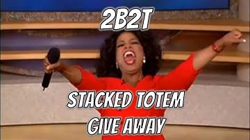2b2t: Live Stacked Totem Giveaway