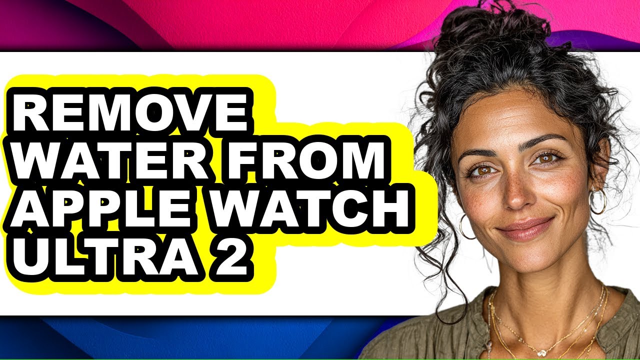 How to Remove Water from Apple Watch Ultra 2 - Full Guide